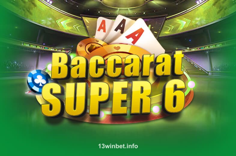 Baccarat Super 6 tại 13winbet